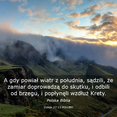 Picture 03 - Dzieje 27:13 POLUBG - A gdy powiał wiatr z południa, sądzili, że - Bible Verse Picture