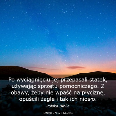 Picture 03 - Dzieje 27:17 POLUBG - Po wyciągnięciu jej przepasali statek, - Bible Verse Picture