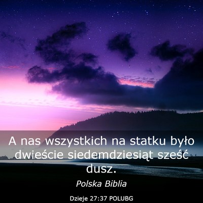 Picture 03 - Dzieje 27:37 POLUBG - A nas wszystkich na statku było dwieście - Bible Verse Picture