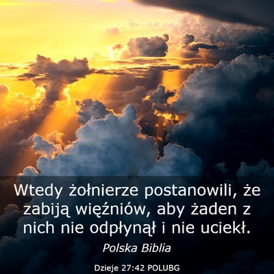 Picture 03 - Dzieje 27:42 POLUBG - Wtedy żołnierze postanowili, że zabiją - Bible Verse Picture