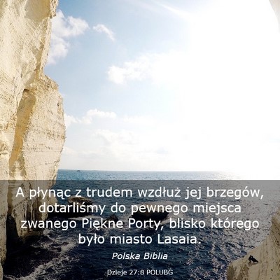 Picture 03 - Dzieje 27:8 POLUBG - A płynąc z trudem wzdłuż jej brzegów, - Bible Verse Picture