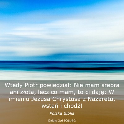 Picture 03 - Dzieje 3:6 POLUBG - Wtedy Piotr powiedział: Nie mam srebra ani - Bible Verse Picture