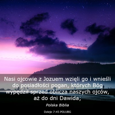 Picture 03 - Dzieje 7:45 POLUBG - Nasi ojcowie z Jozuem wzięli go i wnieśli do - Bible Verse Picture