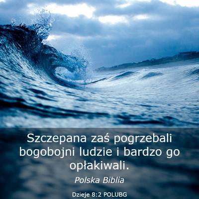 Picture 03 - Dzieje 8:2 POLUBG - Szczepana zaś pogrzebali bogobojni ludzie i - Bible Verse Picture