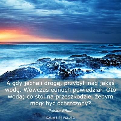 Picture 03 - Dzieje 8:36 POLUBG - A gdy jechali drogą, przybyli nad jakąś wodę. - Bible Verse Picture