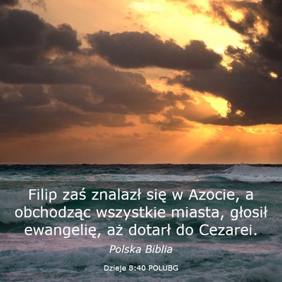 Picture 03 - Dzieje 8:40 POLUBG - Filip zaś znalazł się w Azocie, a obchodząc - Bible Verse Picture