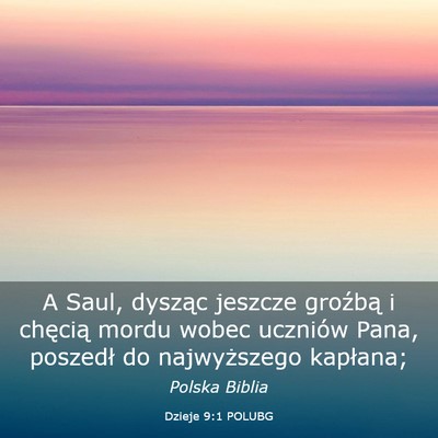 Picture 03 - Dzieje 9:1 POLUBG - A Saul, dysząc jeszcze groźbą i chęcią mordu - Bible Verse Picture