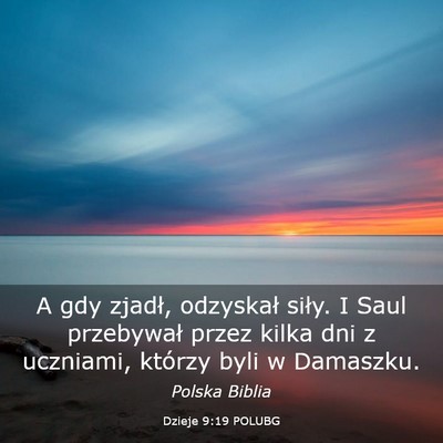 Picture 03 - Dzieje 9:19 POLUBG - A gdy zjadł, odzyskał siły. I Saul przebywał - Bible Verse Picture