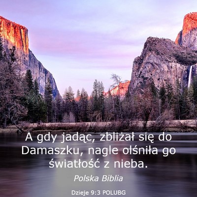 Picture 03 - Dzieje 9:3 POLUBG - A gdy jadąc, zbliżał się do Damaszku, nagle - Bible Verse Picture