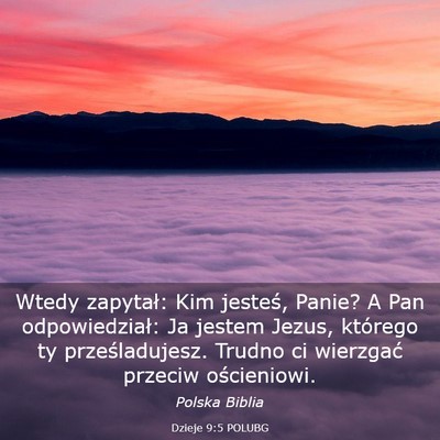 Picture 03 - Dzieje 9:5 POLUBG - Wtedy zapytał: Kim jesteś, Panie? A Pan - Bible Verse Picture