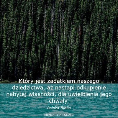 Picture 03 - Efezjan 1:14 POLUBG - Który jest zadatkiem naszego dziedzictwa, aż - Bible Verse Picture