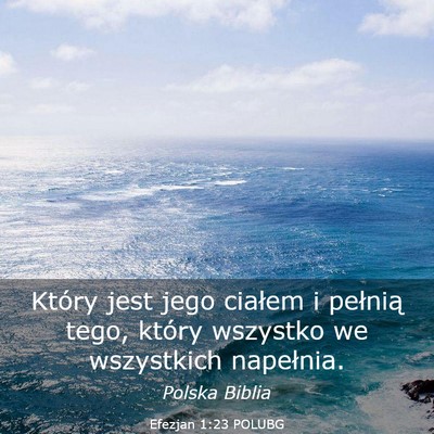 Picture 03 - Efezjan 1:23 POLUBG - Który jest jego ciałem i pełnią tego, który - Bible Verse Picture