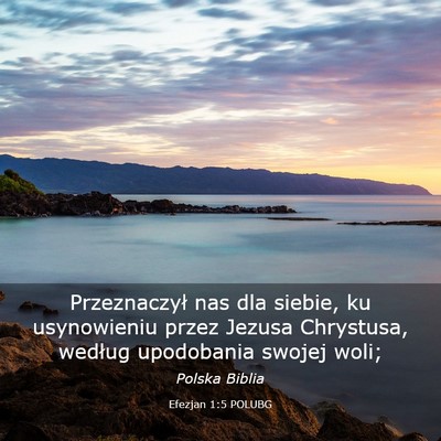 Picture 03 - Efezjan 1:5 POLUBG - Przeznaczył nas dla siebie, ku usynowieniu przez - Bible Verse Picture