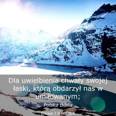 Picture 03 - Efezjan 1:6 POLUBG - Dla uwielbienia chwały swojej łaski, którą - Bible Verse Picture