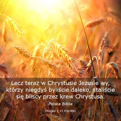 Picture 03 - Efezjan 2:13 POLUBG - Lecz teraz w Chrystusie Jezusie wy, którzy - Bible Verse Picture