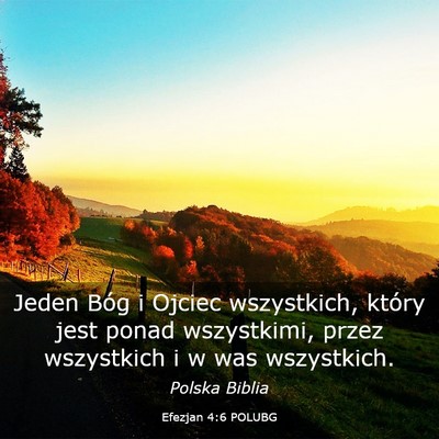 Picture 03 - Efezjan 4:6 POLUBG - Jeden Bóg i Ojciec wszystkich, który jest ponad - Bible Verse Picture