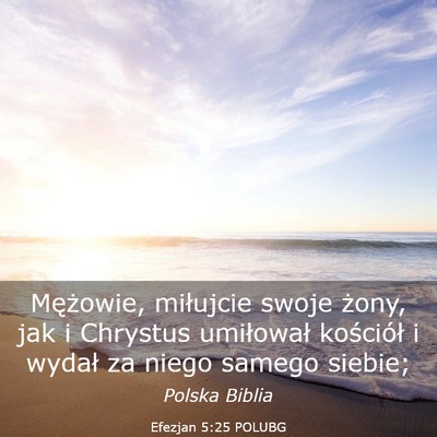 Picture 03 - Efezjan 5:25 POLUBG - Mężowie, miłujcie swoje żony, jak i Chrystus - Bible Verse Picture