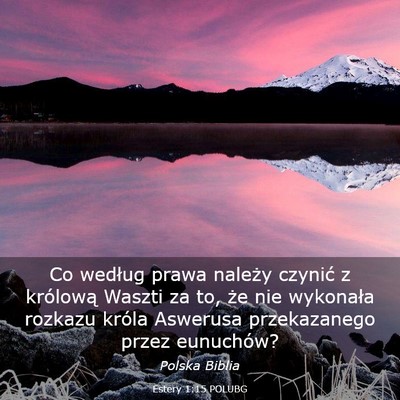 Picture 03 - Estery 1:15 POLUBG - Co według prawa należy czynić z królową - Bible Verse Picture