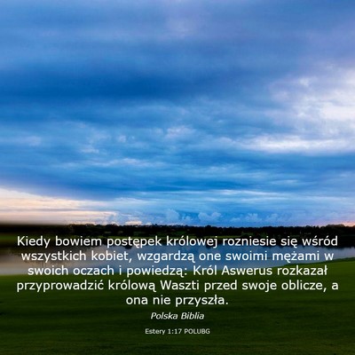 Picture 03 - Estery 1:17 POLUBG - Kiedy bowiem postępek królowej rozniesie się - Bible Verse Picture