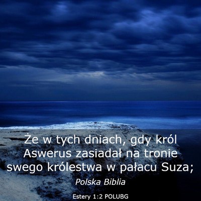 Picture 03 - Estery 1:2 POLUBG - Że w tych dniach, gdy król Aswerus zasiadał na - Bible Verse Picture