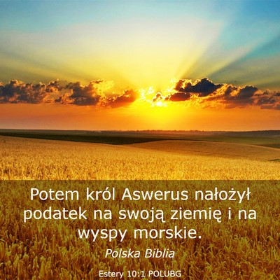 Picture 03 - Estery 10:1 POLUBG - Potem król Aswerus nałożył podatek na swoją - Bible Verse Picture
