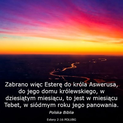Picture 03 - Estery 2:16 POLUBG - Zabrano więc Esterę do króla Aswerusa, do jego - Bible Verse Picture