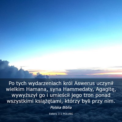 Picture 03 - Estery 3:1 POLUBG - Po tych wydarzeniach król Aswerus uczynił - Bible Verse Picture