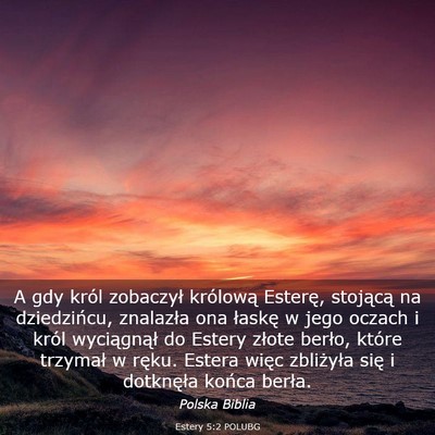 Picture 03 - Estery 5:2 POLUBG - A gdy król zobaczył królową Esterę, - Bible Verse Picture