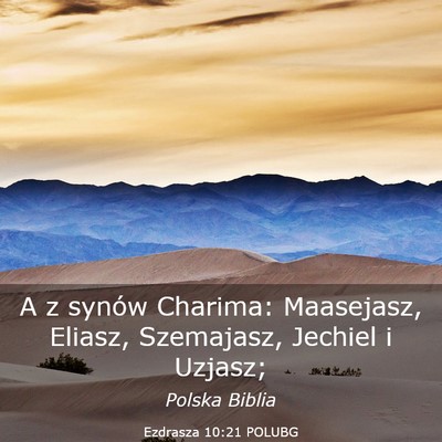 Picture 03 - Ezdrasza 10:21 POLUBG - A z synów Charima: Maasejasz, Eliasz, Szemajasz, - Bible Verse Picture
