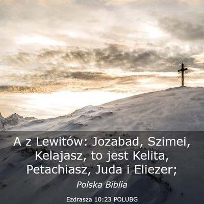 Picture 03 - Ezdrasza 10:23 POLUBG - A z Lewitów: Jozabad, Szimei, Kelajasz, to jest - Bible Verse Picture
