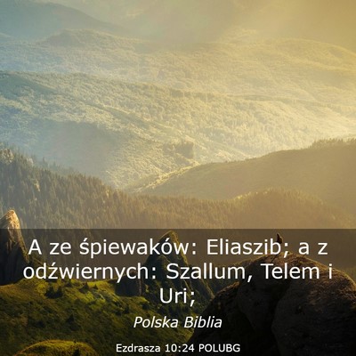 Picture 03 - Ezdrasza 10:24 POLUBG - A ze śpiewaków: Eliaszib; a z odźwiernych: - Bible Verse Picture