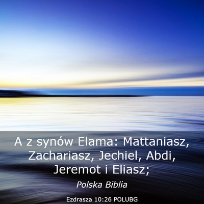 Picture 03 - Ezdrasza 10:26 POLUBG - A z synów Elama: Mattaniasz, Zachariasz, - Bible Verse Picture