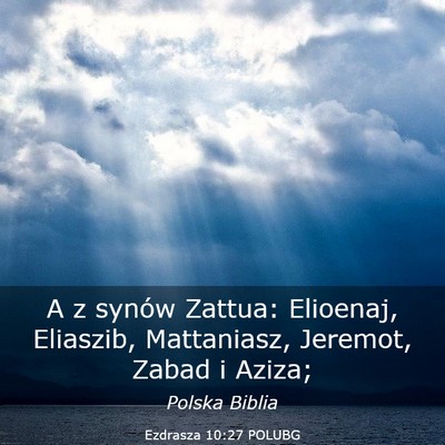 Picture 03 - Ezdrasza 10:27 POLUBG - A z synów Zattua: Elioenaj, Eliaszib, - Bible Verse Picture
