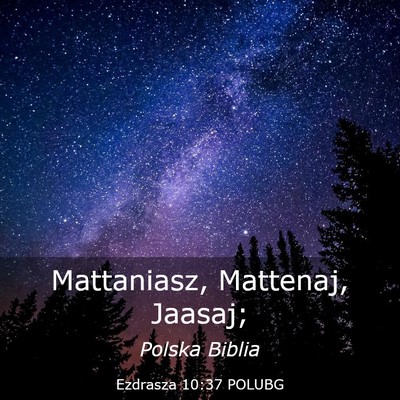 Picture 03 - Ezdrasza 10:37 POLUBG - Mattaniasz, Mattenaj, - Bible Verse Picture