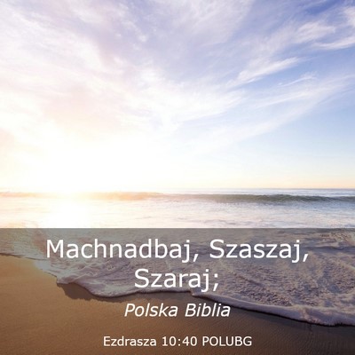 Picture 03 - Ezdrasza 10:40 POLUBG - Machnadbaj, Szaszaj, - Bible Verse Picture
