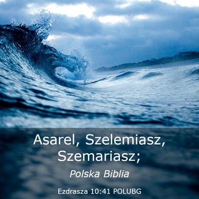 Picture 03 - Ezdrasza 10:41 POLUBG - Asarel, Szelemiasz, - Bible Verse Picture
