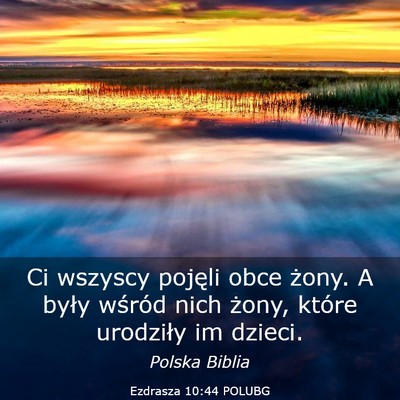 Picture 03 - Ezdrasza 10:44 POLUBG - Ci wszyscy pojęli obce żony. A były wśród - Bible Verse Picture