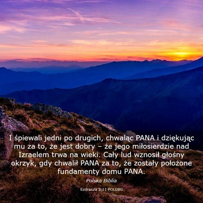 Picture 03 - Ezdrasza 3:11 POLUBG - I śpiewali jedni po drugich, chwaląc PANA i - Bible Verse Picture