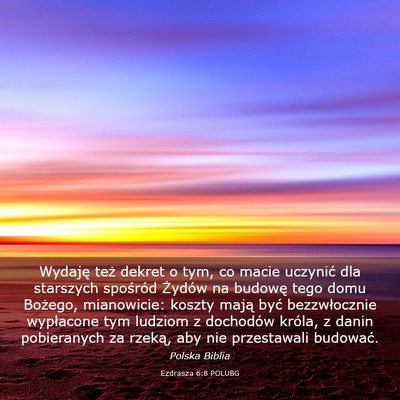 Picture 03 - Ezdrasza 6:8 POLUBG - Wydaję też dekret o tym, co macie uczynić dla - Bible Verse Picture