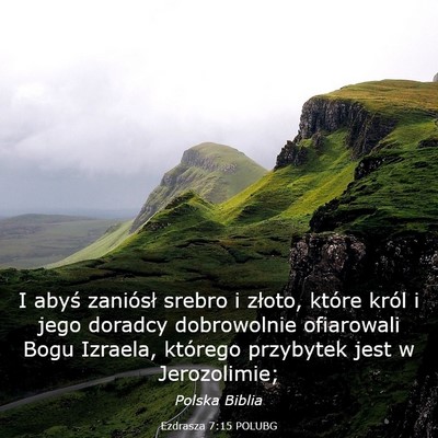 Picture 03 - Ezdrasza 7:15 POLUBG - I abyś zaniósł srebro i złoto, które król i - Bible Verse Picture