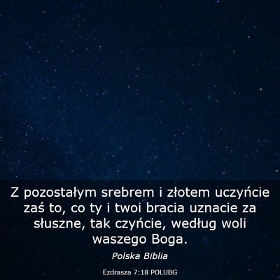 Picture 03 - Ezdrasza 7:18 POLUBG - Z pozostałym srebrem i złotem uczyńcie zaś - Bible Verse Picture