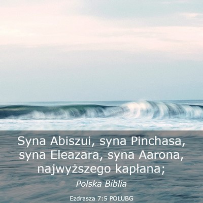 Picture 03 - Ezdrasza 7:5 POLUBG - Syna Abiszui, syna Pinchasa, syna Eleazara, syna - Bible Verse Picture