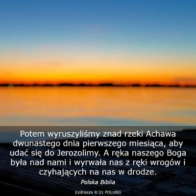 Picture 03 - Ezdrasza 8:31 POLUBG - Potem wyruszyliśmy znad rzeki Achawa dwunastego - Bible Verse Picture