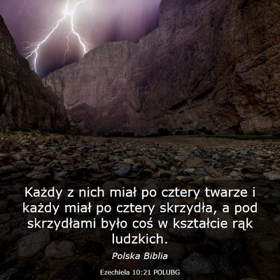 Picture 03 - Ezechiela 10:21 POLUBG - Każdy z nich miał po cztery twarze i każdy - Bible Verse Picture
