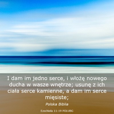 Picture 03 - Ezechiela 11:19 POLUBG - I dam im jedno serce, i włożę nowego ducha w - Bible Verse Picture