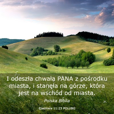 Picture 03 - Ezechiela 11:23 POLUBG - I odeszła chwała PANA z pośrodku miasta, i - Bible Verse Picture