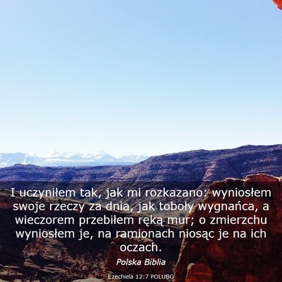 Picture 03 - Ezechiela 12:7 POLUBG - I uczyniłem tak, jak mi rozkazano: wyniosłem - Bible Verse Picture