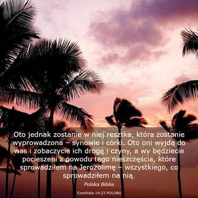 Picture 03 - Ezechiela 14:22 POLUBG - Oto jednak zostanie w niej resztka, która - Bible Verse Picture