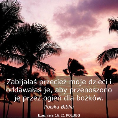 Picture 03 - Ezechiela 16:21 POLUBG - Zabijałaś przecież moje dzieci i oddawałaś - Bible Verse Picture