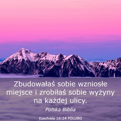 Picture 03 - Ezechiela 16:24 POLUBG - Zbudowałaś sobie wzniosłe miejsce i zrobiłaś - Bible Verse Picture